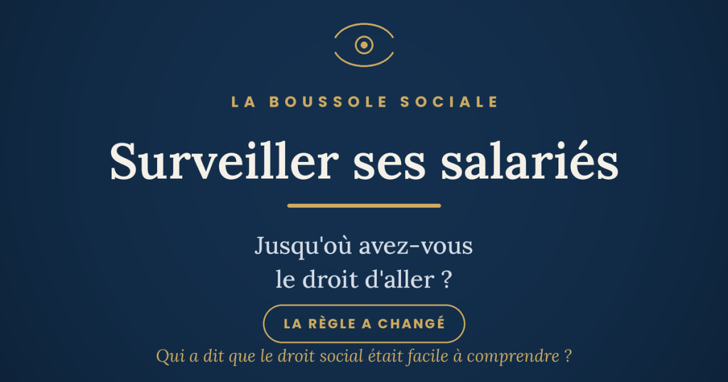 Surveiller ses salariés : caméras, géolocalisation, preuve déloyale — jusqu'où l'employeur peut-il aller ? Cour de cassation, 22 décembre 2023.