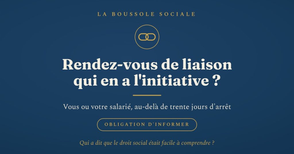 Rendez-vous de liaison pendant un arrêt de travail de plus de trente jours : initiative de l'employeur ou du salarié, obligation d'informer le salarié