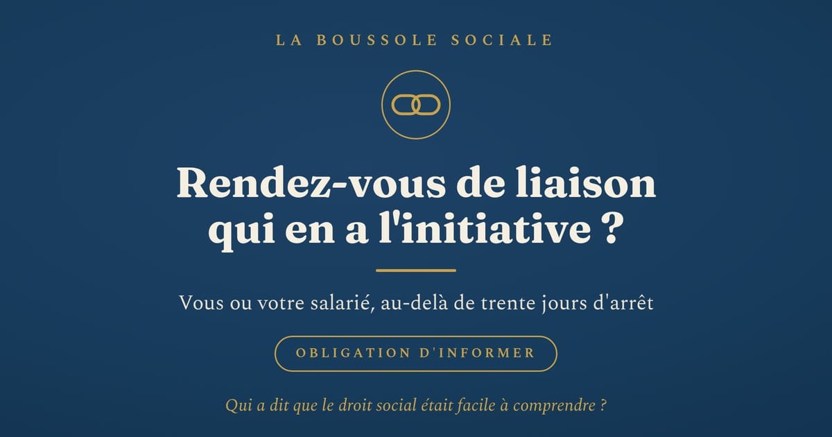 Rendez-vous de liaison pendant un arrêt de travail de plus de trente jours : initiative de l'employeur ou du salarié, obligation d'informer le salarié