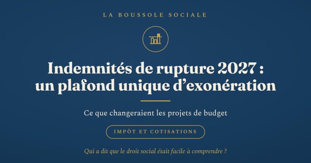 Impôt et cotisations sur les indemnités de rupture : un plafond unique d’exonération en 2027, selon des projets de budget non encore votés