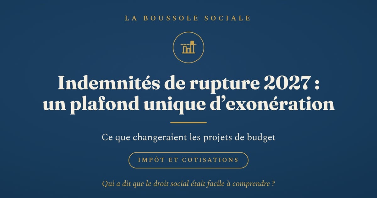 Impôt et cotisations sur les indemnités de rupture : un plafond unique d’exonération en 2027, selon des projets de budget non encore votés